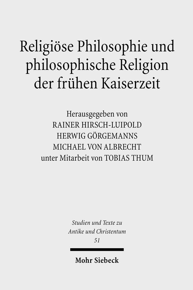 Religiöse Philosophie und philosophische Religion der frühen Kaiserzeit: Literaturgeschichtliche Perspektiven. Ratio Religionis Studien I (Studien und ... Texts in Antiquity and Christianity, Band 51) Philosophy