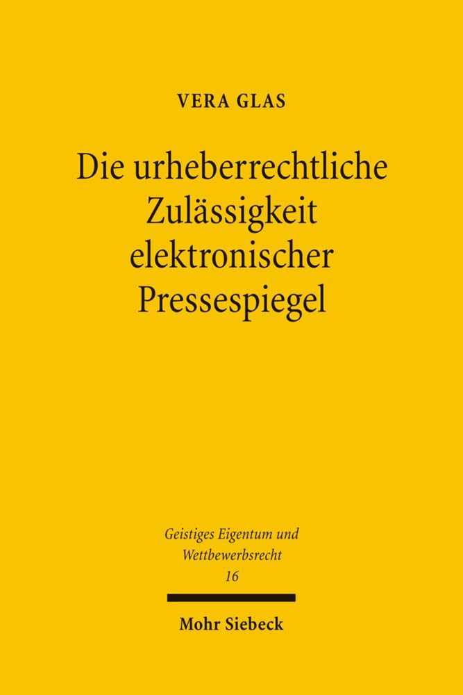Die urheberrechtliche Zulässigkeit elektronischer Pressespiegel: Zugleich ein Beitrag zur Harmonisierung der Schranken des Urheberrechts in den ... Eigentum und Wettbewerbsrecht, Band 16) Law