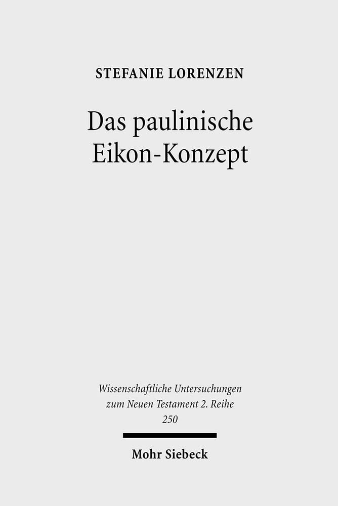 Das paulinische Eikon-Konzept: Semantische Analysen zur Sapientia Salomonis, zu Philo und den Paulusbriefen (Wissenschaftliche Untersuchungen zum Neuen Testament 2. Reihe, Band 2) Religion & Esotericism