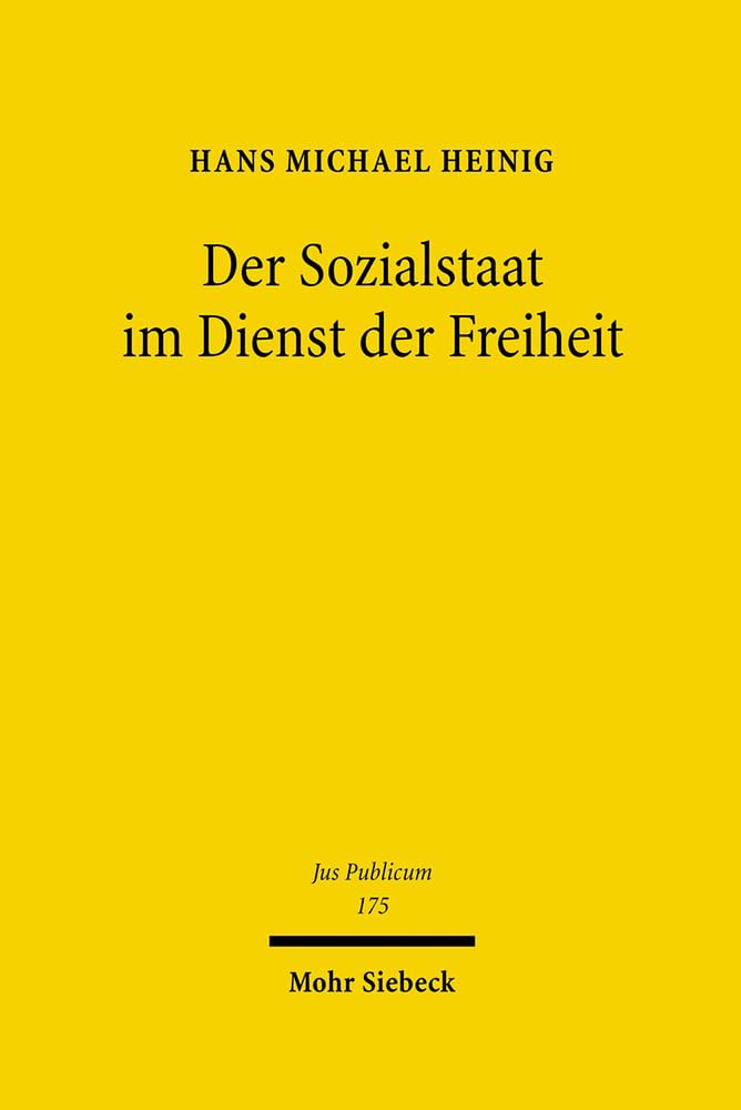 Der Sozialstaat im Dienst der Freiheit: Zur Formel vom "sozialen" Staat in Art. 20 Abs. 1 GG (Jus Publicum, Band 175) Law