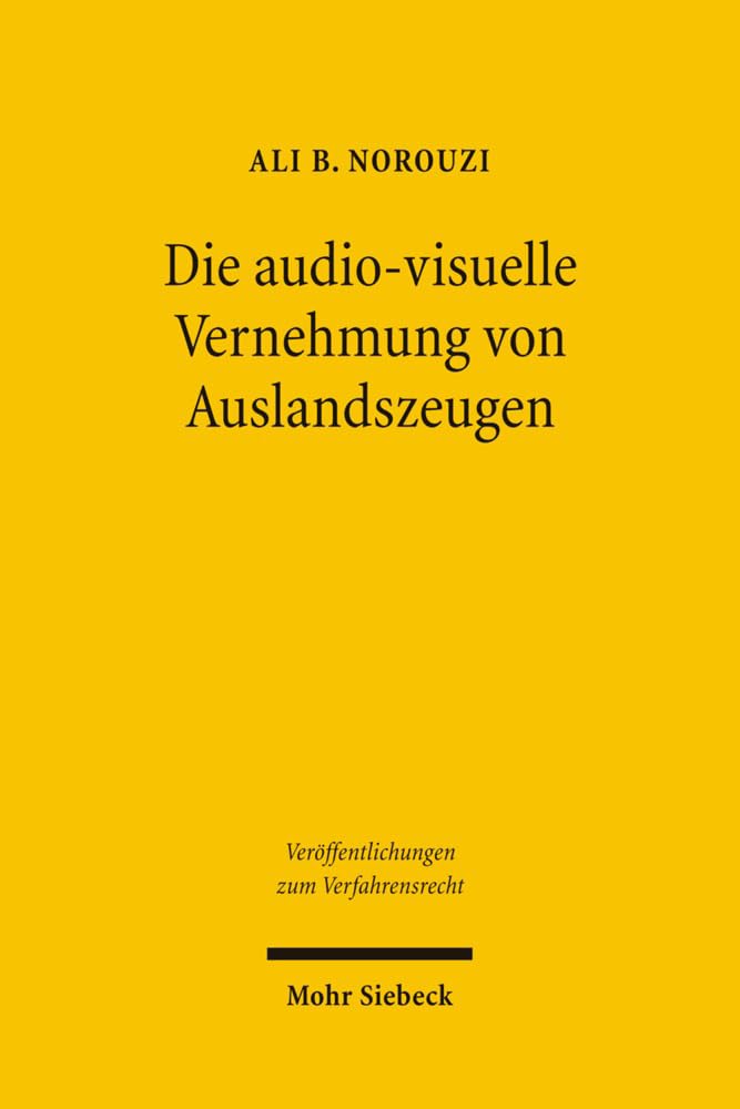 Die audiovisuelle Vernehmung von Auslandszeugen: Ein Beitrag zum transnationalen Beweisrecht im deutschen Strafprozess (Veröffentlichungen zum Verfahrensrecht, Band 74) Law