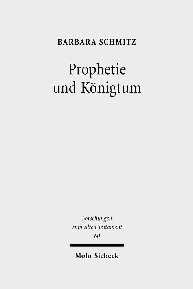 Prophetie und Königtum: Eine narratologisch-historische Methodologie entwickelt an den Königsbüchern (Forschungen zum Alten Testament, Band 60) Religion & Esotericism