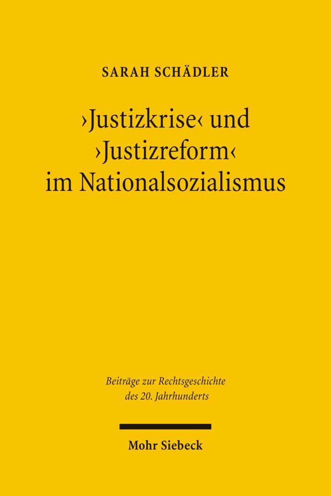 'Justizkrise' und 'Justizreform' im Nationalsozialismus: Das Reichsjustizministerium unter Reichsjustizminister Thierack (1942-1945) (Beiträge zur Rechtsgeschichte des 20. Jahrhunderts, Band 61) Law