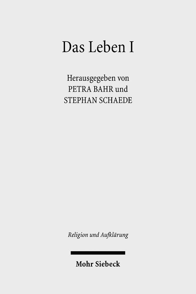 Das Leben: Historisch-systematische Studien zur Geschichte eines Begriffs. Band 1 (Religion und Aufklärung, Band 17) Philosophy