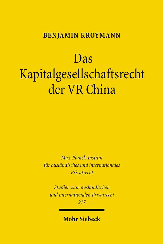 Das Kapitalgesellschaftsrecht der VR China: Analyse der Rahmenbedingungen für ausländische Investoren (Studien zum ausländischen und internationalen Privatrecht, Band 217) Law