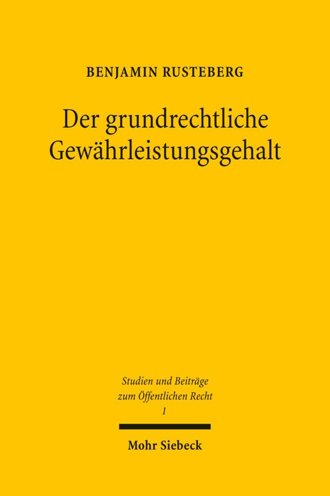 Der grundrechtliche Gewährleistungsgehalt: Eine veränderte Perspektive auf die Grundrechtsdogmatik durch eine präzise Schutzbereichsbestimmung (Studien und Beiträge zum Öffentlichen Recht, Band 1) Law