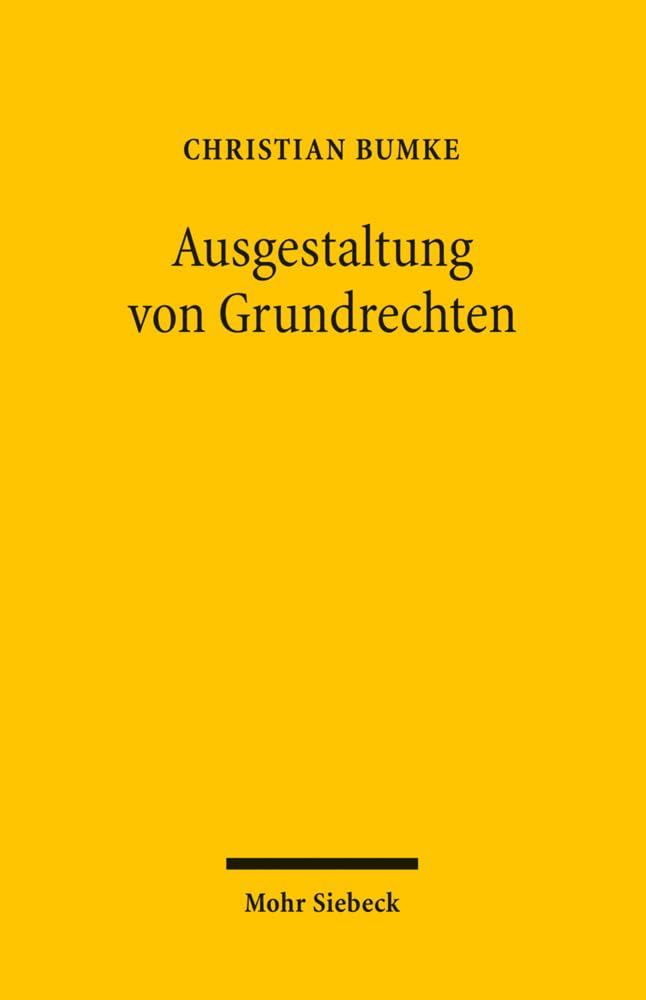 Ausgestaltung von Grundrechten: Grundlagen und Grundzüge einer Dogmatik der Grundrechtsgestaltung unter besonderer Berücksichtigung der Vertragsfreiheit Law