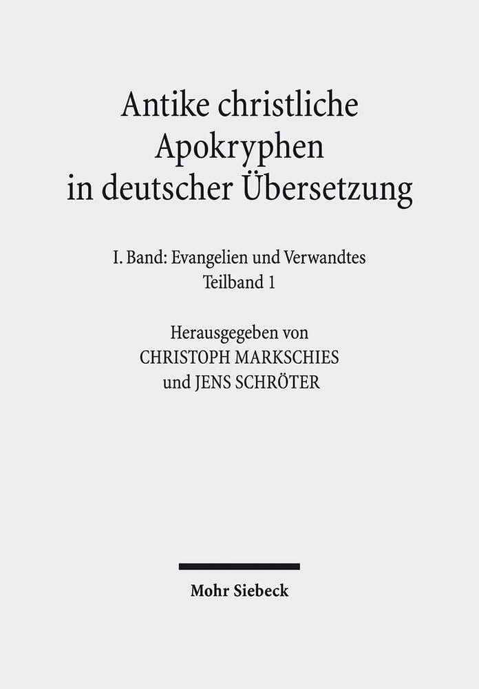 Antike christliche Apokryphen in deutscher Übersetzung: I. Band in zwei Teilbänden: Evangelien und Verwandtes. 7. Auflage der von Edgar Hennecke ... Sammlung der neutestamentlichen Apokryphen Philosophy