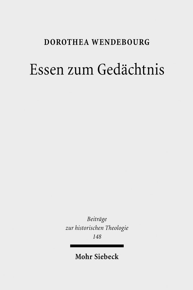 Essen zum Gedächtnis: Der Gedächtnisbefehl in den Abendmahlstheologien der Reformation (Beiträge zur historischen Theologie, Band 148) Religion & Esotericism