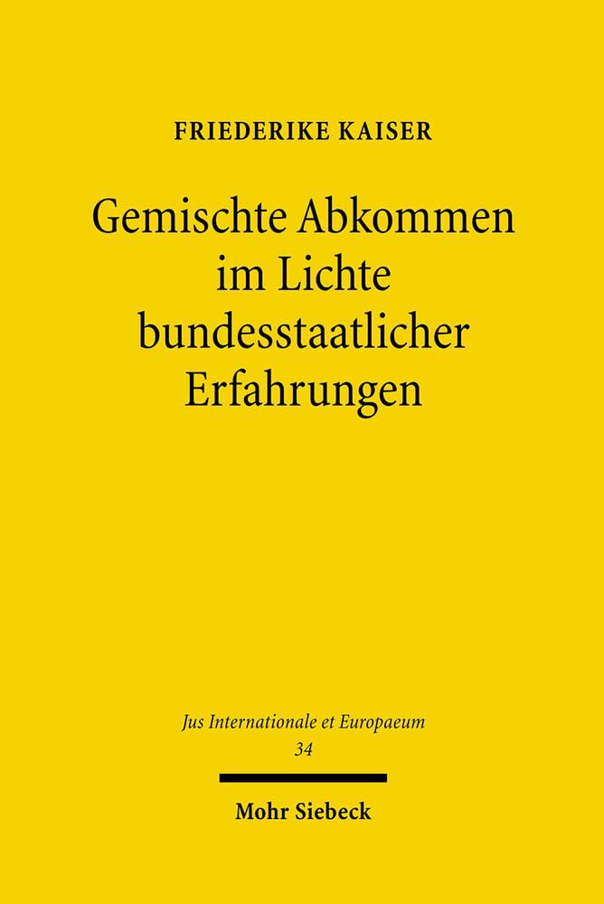 Gemischte Abkommen im Lichte bundesstaatlicher Erfahrungen (Jus Internationale et Europaeum, Band 34) Law