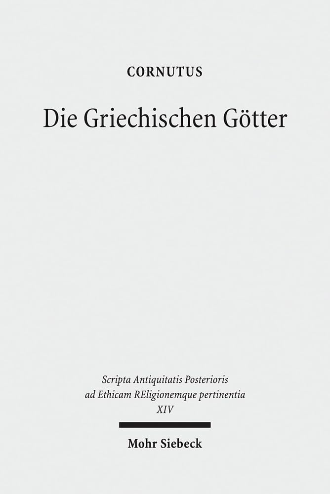 Die Griechischen Götter: Ein Überblick über Namen, Bilder und Deutungen (Scripta Antiquitatis Posterioris ad Ethicam REligionemque pertinentia) Philosophy