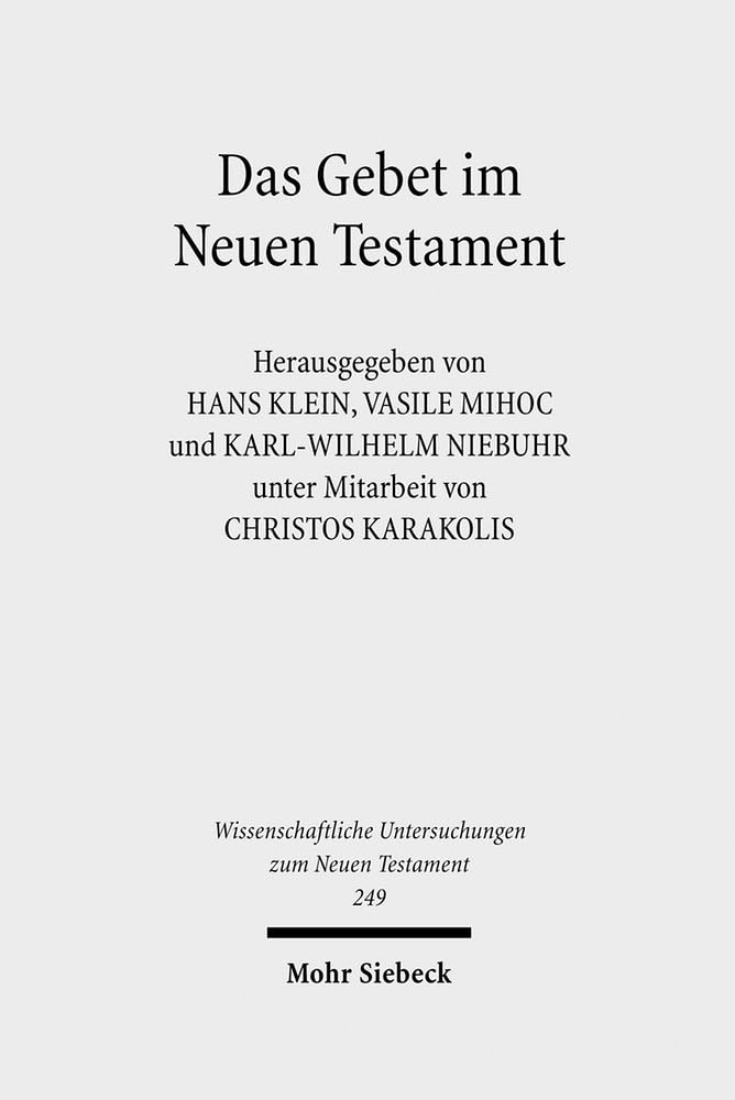 Das Gebet im Neuen Testament: Vierte europäische orthodox-westliche Exegetenkonferenz in Sambata de Sus, 4.-8. August 2007 (Wissenschaftliche Untersuchungen zum Neuen Testament, Band 249) Religion & Esotericism