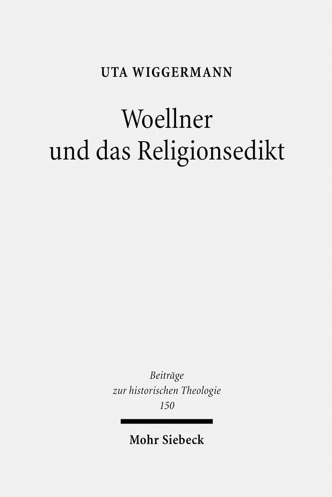 Woellner und das Religionsedikt: Kirchenpolitik und kirchliche Wirklichkeit im Preußen des späten 18. Jahrhunderts (Beiträge zur historischen Theologie, Band 150) Law