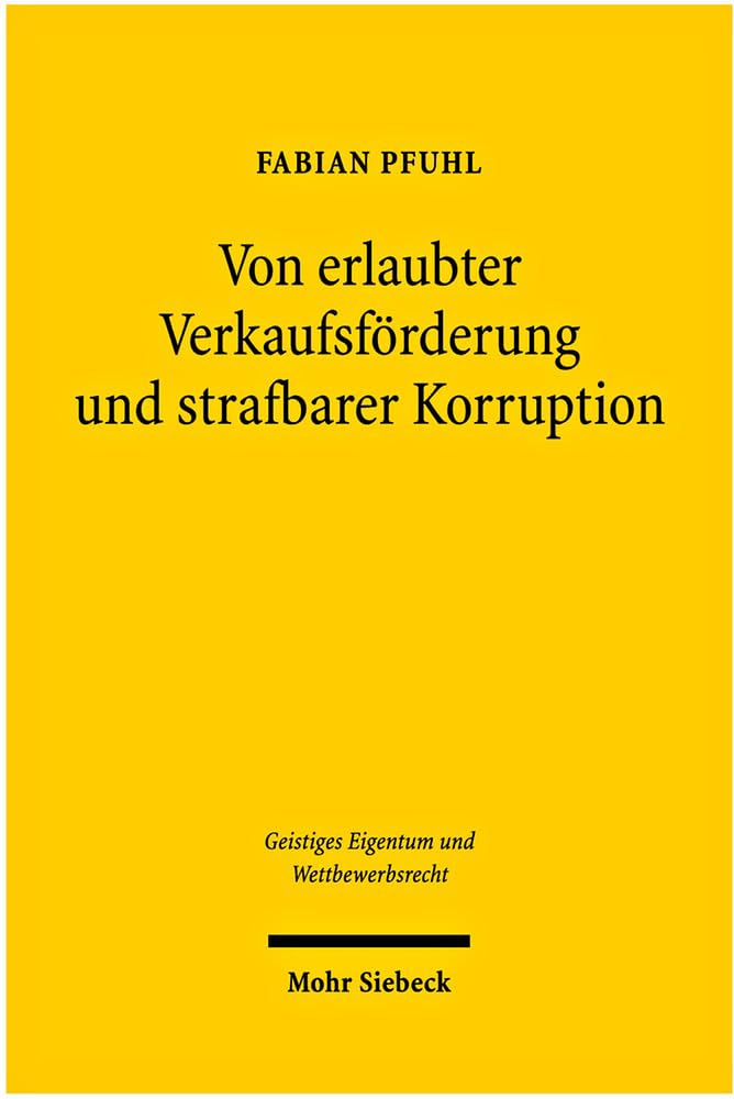 Von erlaubter Verkaufsförderung und strafbarer Korruption: Lauterkeitsrechtliche Analyse der Wertreklame gegenüber Weiterveräußerern und Leitfaden für ... Eigentum und Wettbewerbsrecht, Band 35) Law