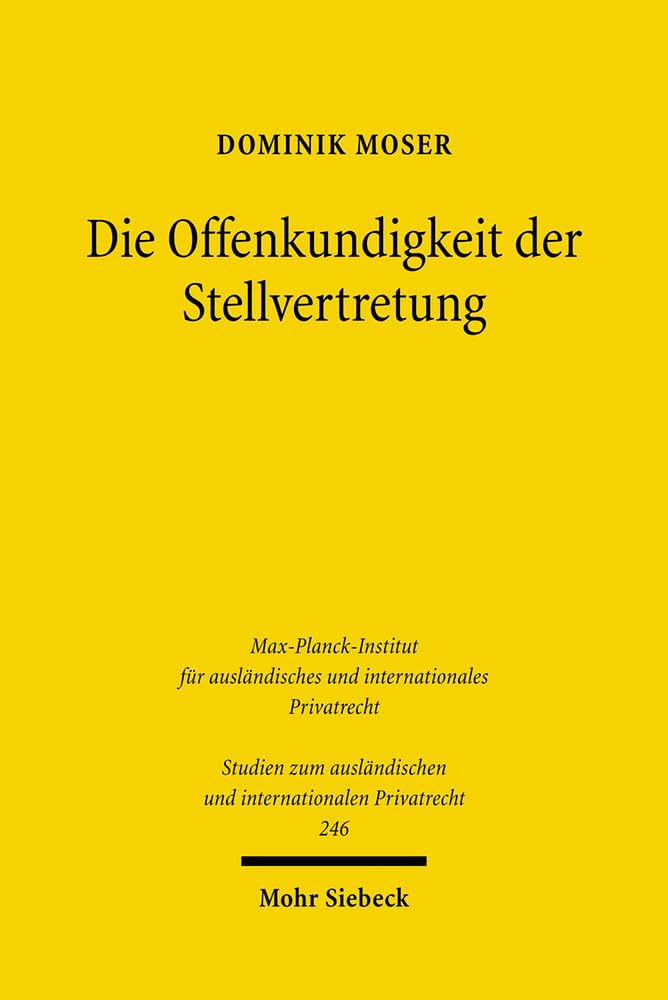 Die Offenkundigkeit der Stellvertretung: Eine Untersuchung zum deutschen und englischen Recht sowie zu den internationalen Regelungsmodellen (Studien ... und internationalen Privatrecht, Band 246) Law
