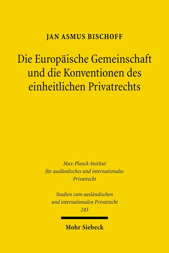 Die Europäische Gemeinschaft und die Konventionen des einheitlichen Privatrechts (Studien zum ausländischen und internationalen Privatrecht, Band 243) Law