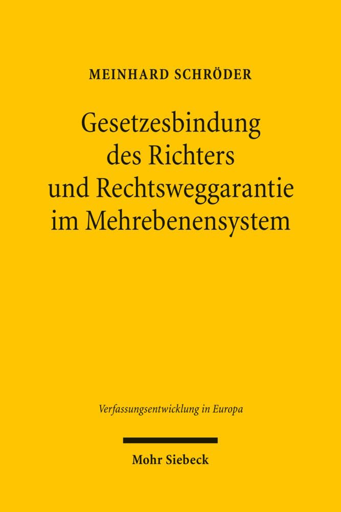 Gesetzesbindung des Richters und Rechtsweggarantie im Mehrebenensystem (Verfassungsentwicklung in Europa, Band 3) Law