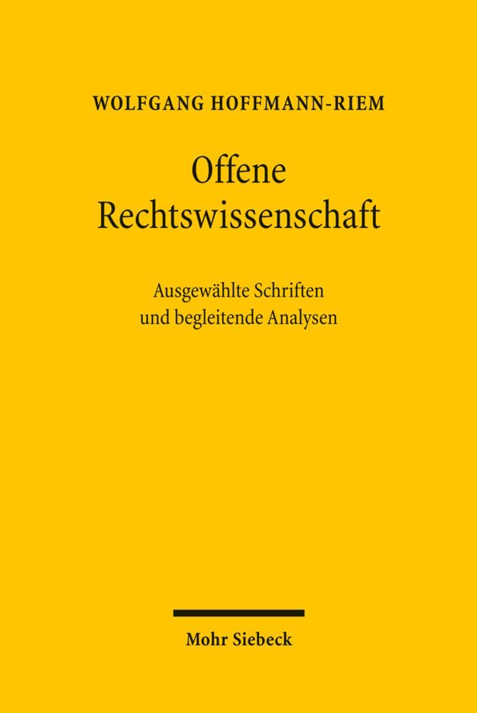 Offene Rechtswissenschaft: Ausgewählte Schriften von Wolfgang Hoffmann-Riem und begleitende Analysen Law