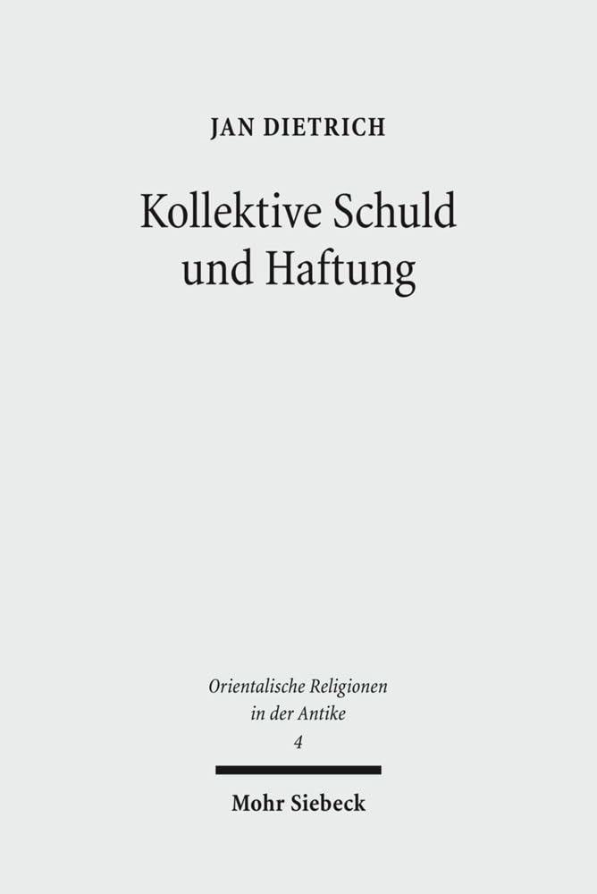 Kollektive Schuld und Haftung: Religions- und rechtsgeschichtliche Studien zum Sündenkuhritus des Deuteronomiums und zu verwandten Texten (Orientalische Religionen in der Antike, Band 4) Social Sciences