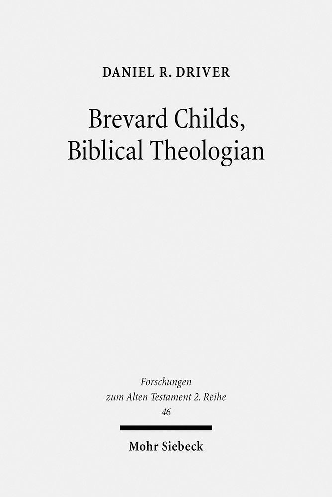 Brevard Childs, Biblical Theologian: For the Church's One Bible (Forschungen zum Alten Testament 2. Reihe, Band 46) Religion & Esotericism