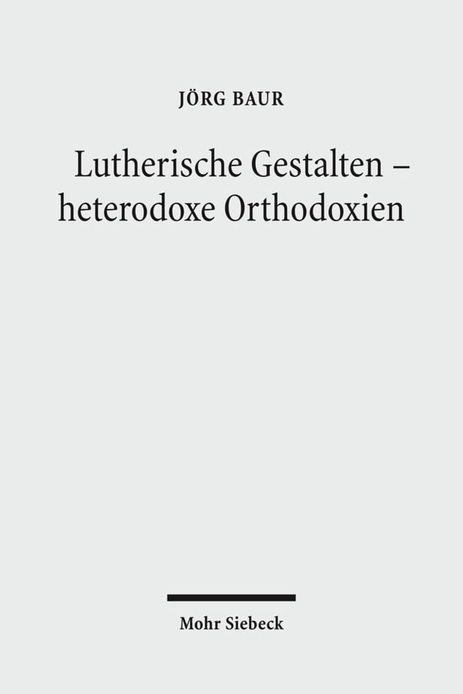 Lutherische Gestalten - heterodoxe Orthodoxien: Historisch-systematische Studien Religion & Esotericism