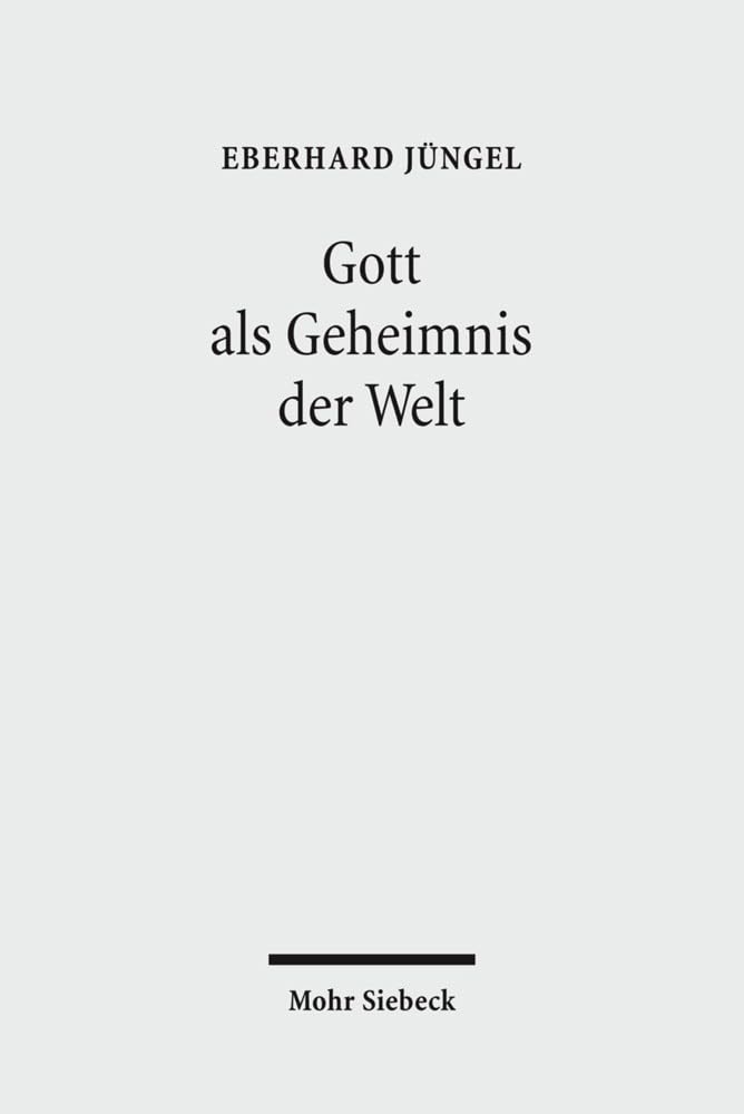 Gott als Geheimnis der Welt: Zur Begründung der Theologie des Gekreuzigten im Streit zwischen Theismus und Atheismus Philosophy
