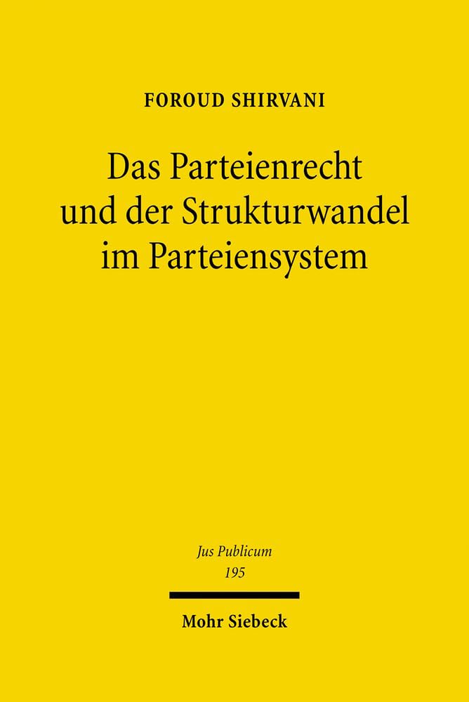 Das Parteienrecht und der Strukturwandel im Parteiensystem: Staats- und europarechtliche Untersuchungen zu den strukturellen Veränderungen im ... Parteiensystem (Jus Publicum, Band 195) Law