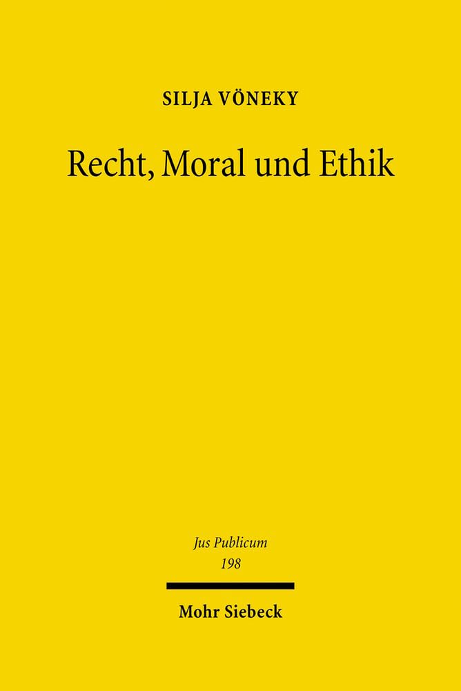 Recht, Moral und Ethik: Grundlagen und Grenzen demokratischer Legitimation für Ethikgremien (Jus Publicum, Band 198) Law