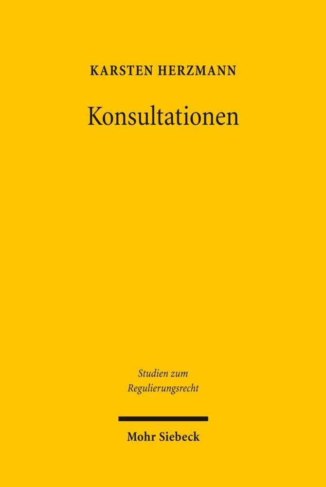 Konsultationen: Eine Untersuchung von Prozessen kooperativer Maßstabskonkretisierung in der Energieregulierung (Studien zum Regulierungsrecht, Band 2) Law