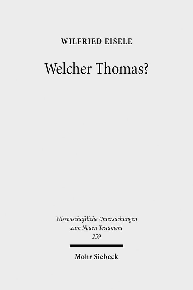 Welcher Thomas?: Studien zur Text- und Überlieferungsgeschichte des Thomasevangeliums (Wissenschaftliche Untersuchungen zum Neuen Testament, Band 259) Religion & Esotericism
