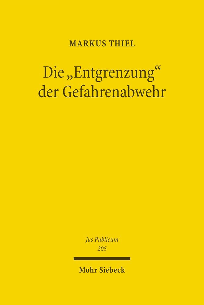 Die "Entgrenzung" der Gefahrenabwehr: Grundfragen von Freiheit und Sicherheit im Zeitalter der Globalisierung (Jus Publicum, Band 205) Law