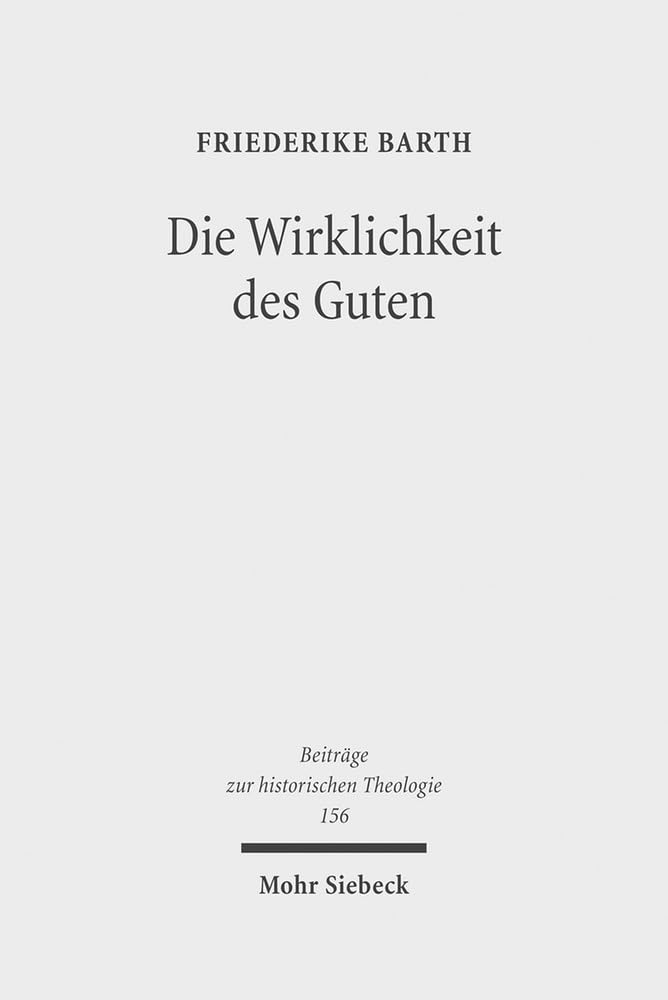 Die Wirklichkeit des Guten: Dietrich Bonhoeffers "Ethik" und ihr philosophischer Hintergrund (Beiträge zur historischen Theologie, Band 156) Film, Art & Culture