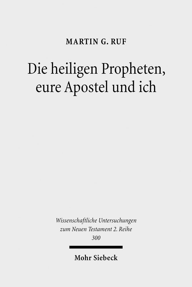 Die heiligen Propheten, eure Apostel und ich: Metatextuelle Studien zum zweiten Petrusbrief (Wissenschaftliche Untersuchungen zum Neuen Testament 2. Reihe, Band 300) Religion & Esotericism