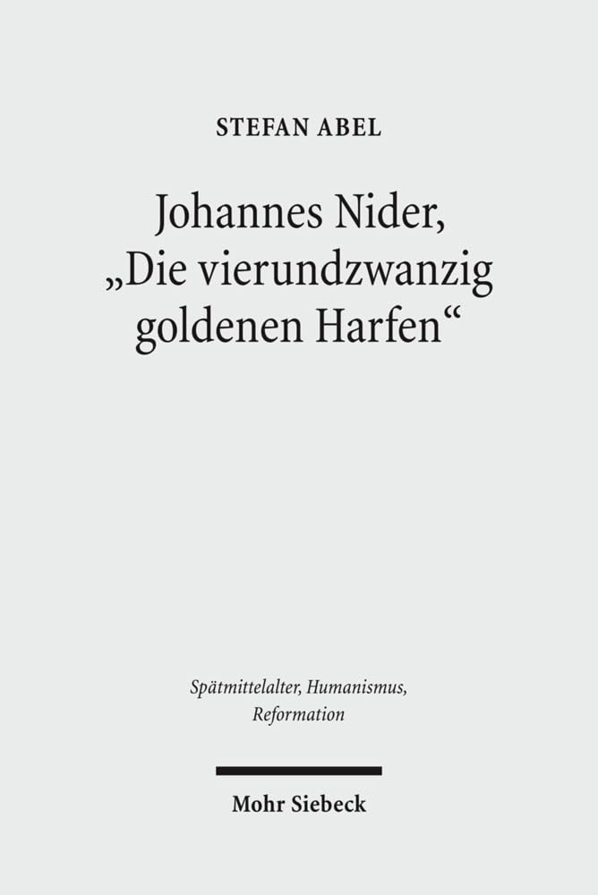 Johannes Nider 'Die vierundzwanzig goldenen Harfen': Edition und Kommentar (Spätmittelalter, Humanismus, Reformation / Studies in the Late Middle Ages, Humanism, and the Reformation, Band 60) Historical Fiction