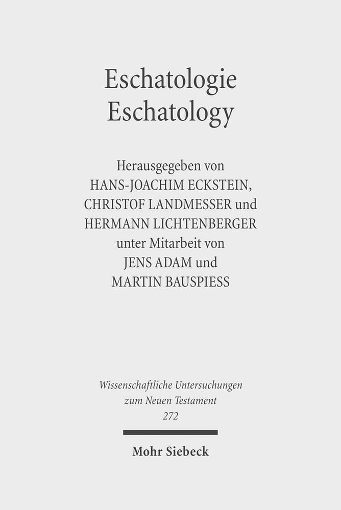 Eschatologie - Eschatology: The Sixth Durham-Tübingen Research Symposium: Eschatology in Old Testament, Ancient Judaism and Early Christianity ... Untersuchungen zum Neuen Testament, Band 272) Religion & Esotericism