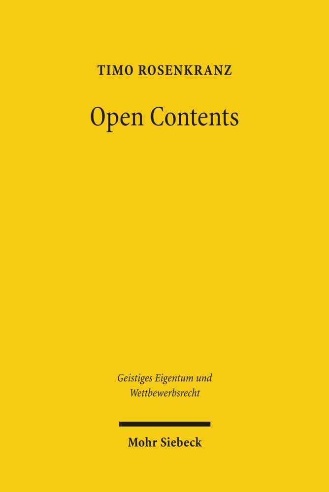 Open Contents: Eine Untersuchung der Rechtsfragen beim Einsatz "freier" Urheberrechtslizenzmodelle (Geistiges Eigentum und Wettbewerbsrecht, Band 58) Law