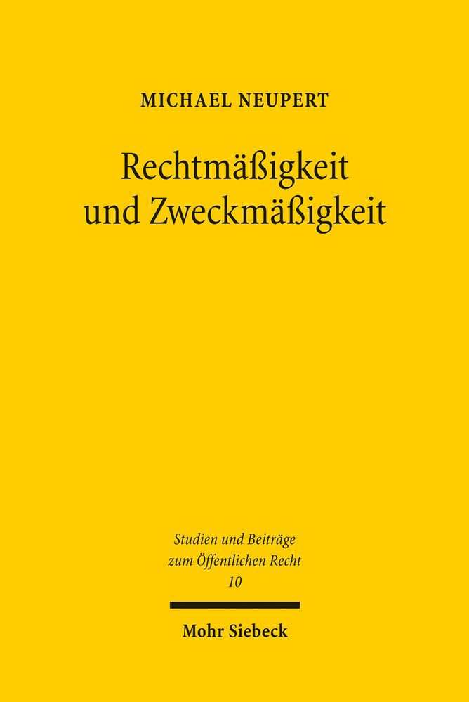 Rechtmäßigkeit und Zweckmäßigkeit: Das Rahmen-Bild-Modell der verwaltungsgerichtlichen Kontrolldichte bei der Eingriffsverwaltung (Studien und Beiträge zum Öffentlichen Recht, Band 10) Law