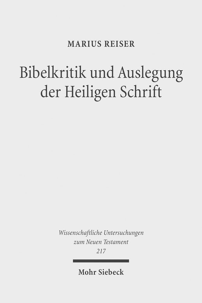 Bibelkritik und Auslegung der Heiligen Schrift: Beiträge zur Geschichte der biblischen Exegese und Hermeneutik (Wissenschaftliche Untersuchungen zum Neuen Testament, Band 217) Philosophy
