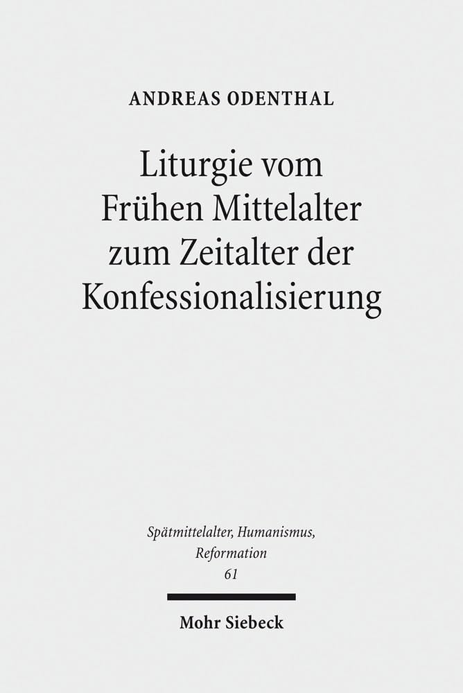 Liturgie vom Frühen Mittelalter zum Zeitalter der Konfessionalisierung Philosophy