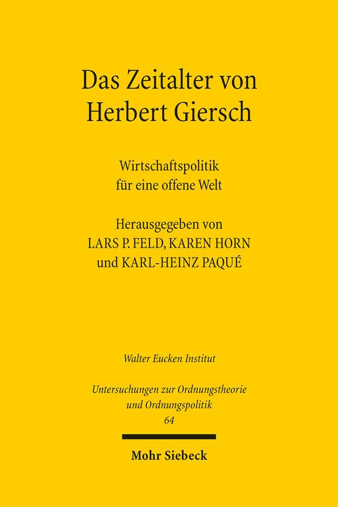 Das Zeitalter von Herbert Giersch: Wirtschaftspolitik für eine offene Welt (Untersuchungen zur Ordnungstheorie und Ordnungspolitik, Band 64) Business, Finance & Career