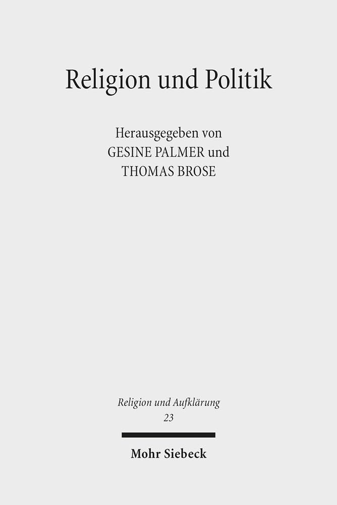 Religion und Politik: Das Messianische in Theologien, Religionswissenschaften und Philosophien des zwanzigsten Jahrhunderts (Religion und Aufklärung, Band 23) Philosophy
