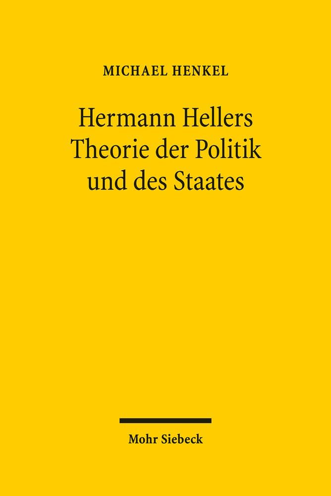 Hermann Hellers Theorie der Politik und des Staates: Die Geburt der Politikwissenschaft aus dem Geiste der Soziologie Law