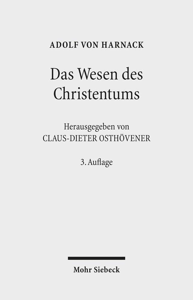 Das Wesen des Christentums: Sechzehn Vorlesungen vor Studierenden aller Fakultäten im Wintersemester 1899/1900 an der Universität Berlin gehalten von Adolf v. Harnack Philosophy
