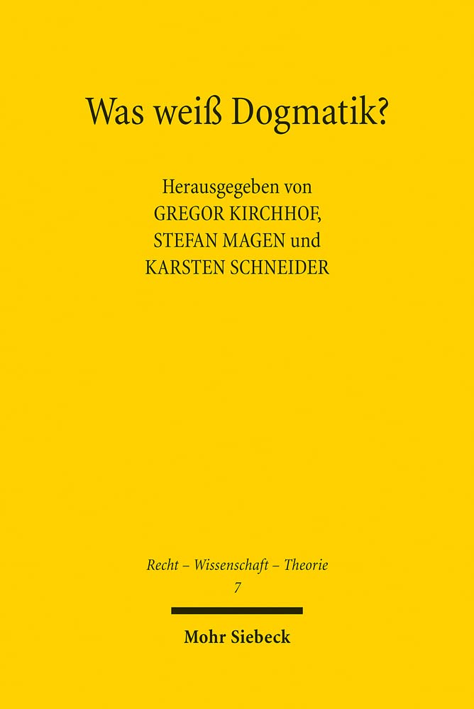 Was weiß Dogmatik?: Was leistet und wie steuert die Dogmatik des Öffentlichen Rechts? (Recht - Wissenschaft - Theorie, Band 7) Law