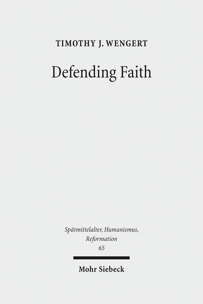Defending Faith: Lutheran Responses to Andreas Osiander's Doctrine of Justification, 1551-1559 (Spätmittelalter, Humanismus, Reformation /Studies in ... Ages, Humanism and the Reformation, Band 65) Philosophy