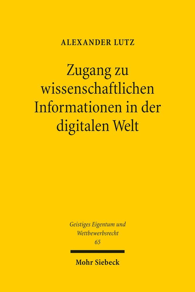Zugang zu wissenschaftlichen Informationen in der digitalen Welt: Ein urheberrechtlicher Beitrag zu den Wissenschaftsschranken und zu einem zwingenden ... Eigentum und Wettbewerbsrecht, Band 65) Law
