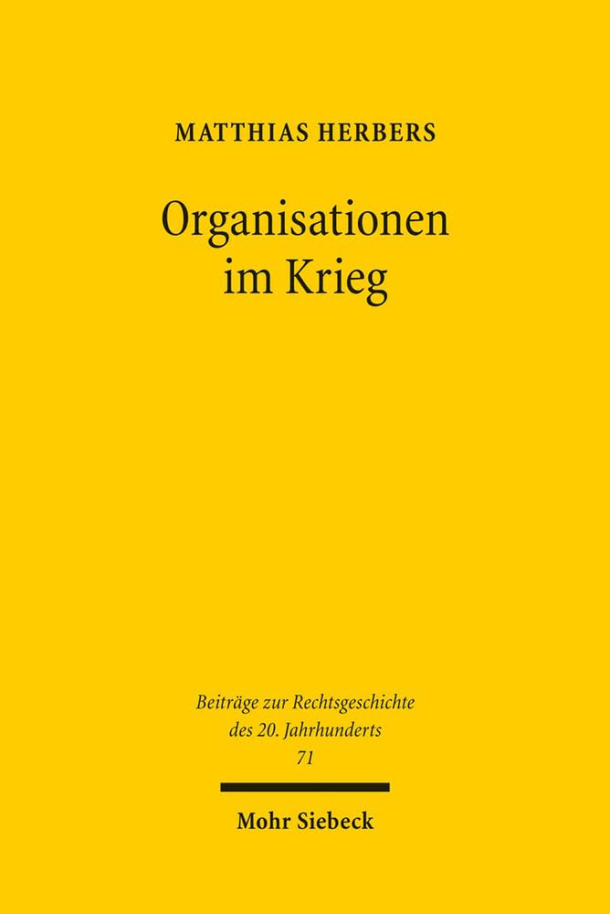 Organisationen im Krieg: Die Justizverwaltung im Oberlandesgerichtsbezirk Köln 1939-1945 (Beiträge zur Rechtsgeschichte des 20. Jahrhunderts, Band 71) Law