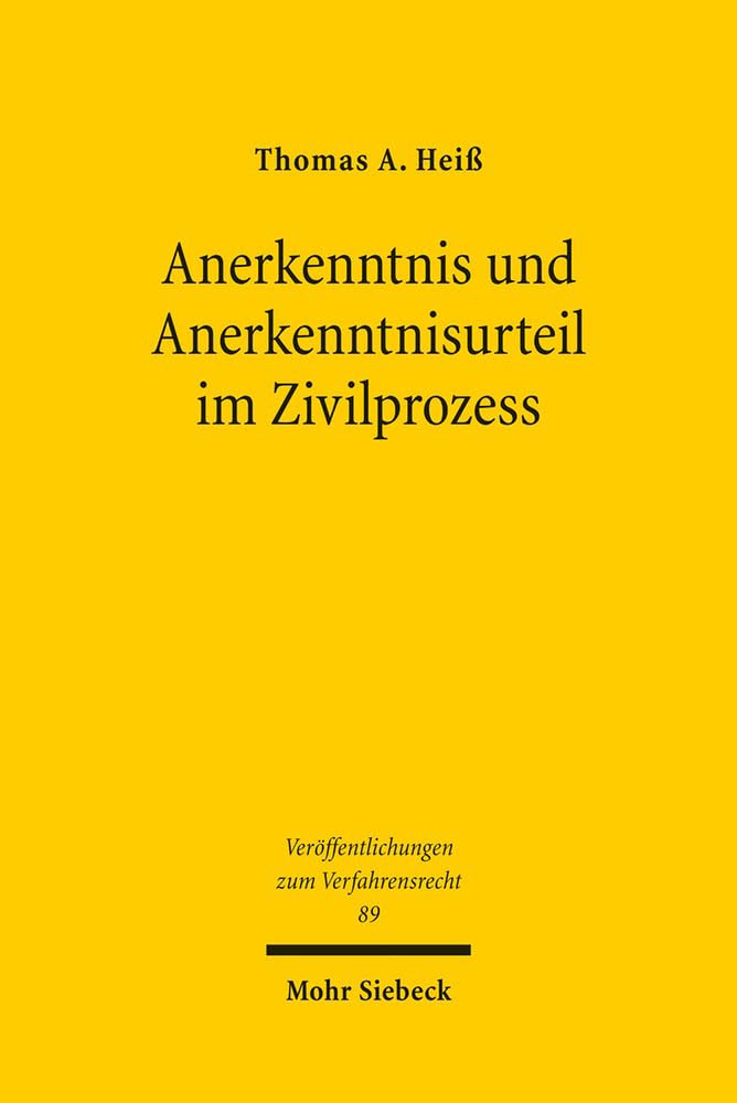 Anerkenntnis und Anerkenntnisurteil im Zivilprozess (Veröffentlichungen zum Verfahrensrecht, Band 89) Law