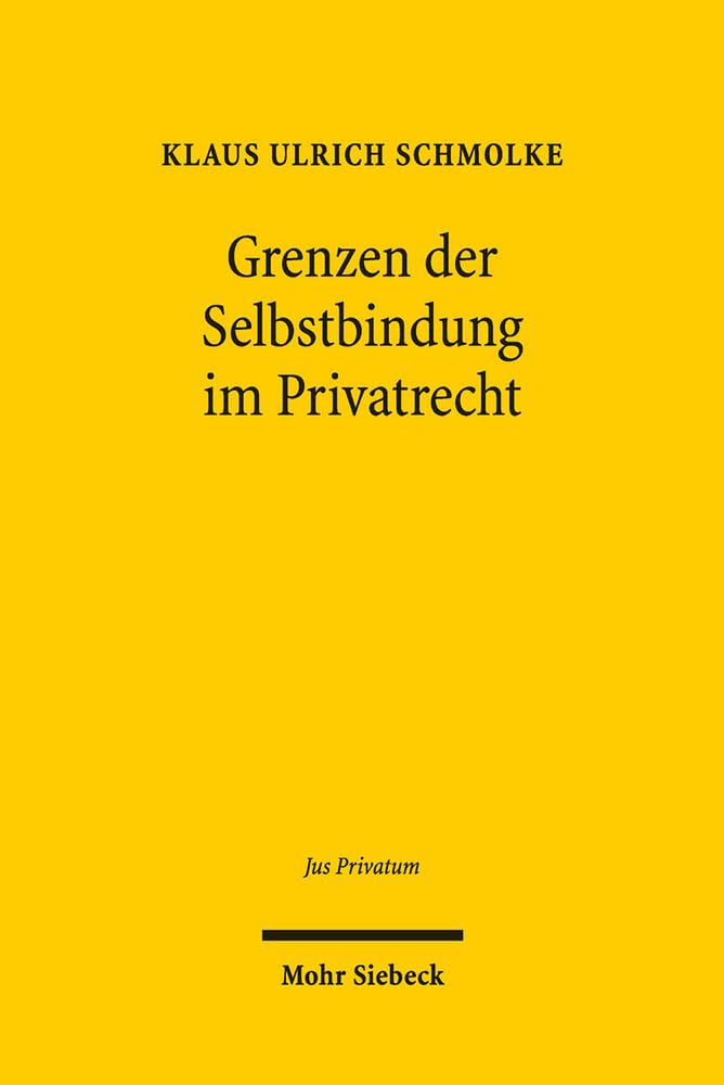 Grenzen der Selbstbindung im Privatrecht: Rechtspaternalismus und Verhaltensökonomik im Familien-, Gesellschafts- und Verbraucherrecht (Jus Privatum, Band 179) Law
