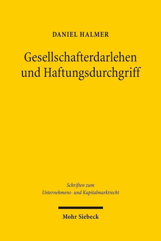 Gesellschafterdarlehen und Haftungsdurchgriff: Zur Rechtsökonomik beschränkter Haftung bei Unterkapitalisierung (Schriften zum Unternehmens- und Kapitalmarktrecht, Band 10) Law
